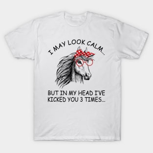 I May Look Calm But In My Head I've Kicked You 3 Times Horse T-Shirt